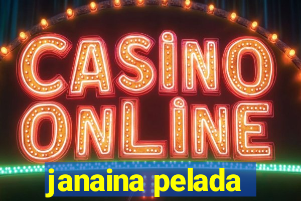 janaina pelada